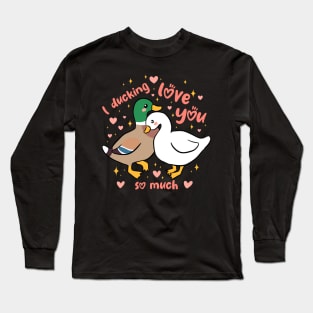 I Ducking love you so much a funny and cute duck couple pun Long Sleeve T-Shirt